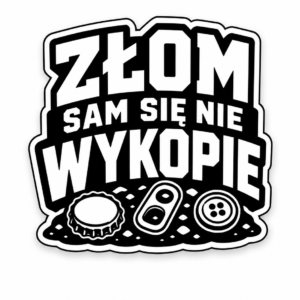 złom sam się nie wykopie